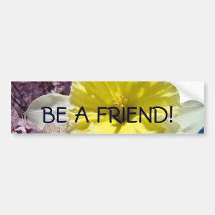 BE A FRIEND! bumper stickers Yellow Daffodils