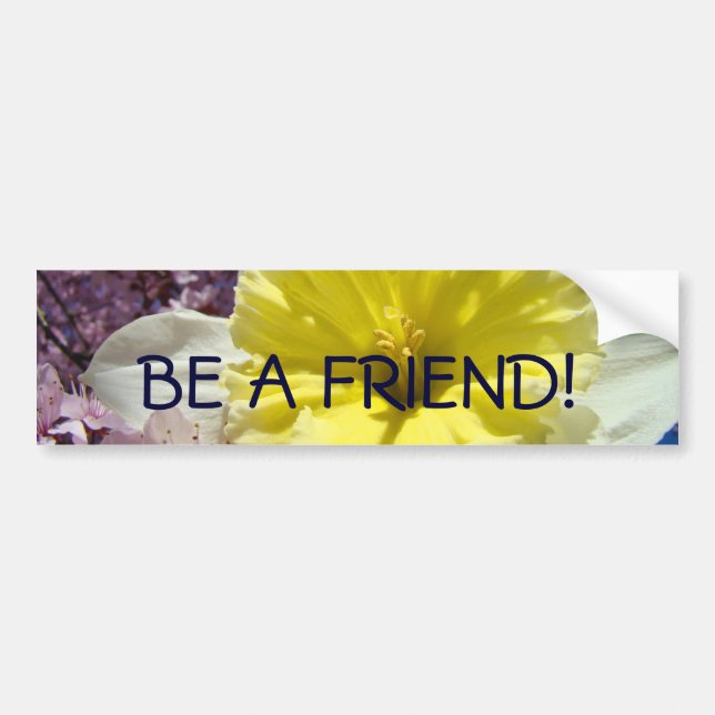BE A FRIEND! bumper stickers Yellow Daffodils (Front)