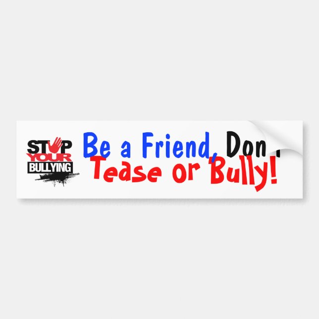 BE A FRIEND, DON'T BULLY BUMPER STICKER! BUMPER STICKER (Front)