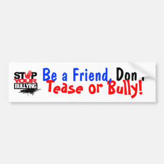 BE A FRIEND, DON'T BULLY BUMPER STICKER! STICKER