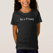 Be a Friend Inspirational Message T-Shirt