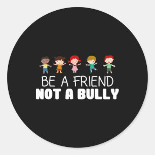 Be A Friend Not A Bully Anti-bullying Awareness Co Classic Round Sticker
