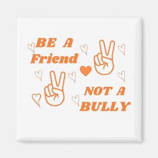 Be a Friend Not a Bully Anti Bullying Orange Magnet