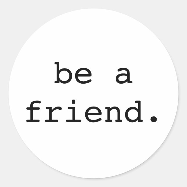 be a friend sticker (Front)