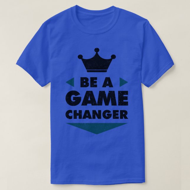 Be A Game Changer Positive Saying Motivation  T-Shirt (Design Front)