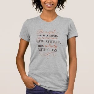 Be a girl with a mind, a woman with attitude, and  T-Shirt
