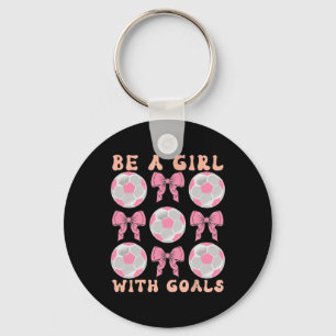 Be A Girl With Goals Coquette Soccer Gift For Wome Key Ring