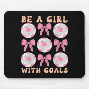 Be A Girl With Goals Coquette Soccer Gift For Wome Mouse Pad