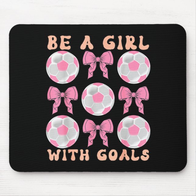 Be A Girl With Goals Coquette Soccer Gift For Wome Mouse Pad (Front)