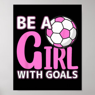 Be A Girl With Goals I Soccer  Poster