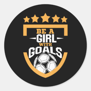 Be A Girl With Goals - Soccer_football Player Wome Classic Round Sticker