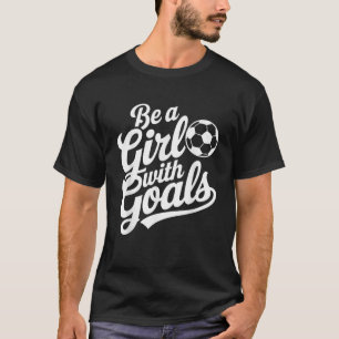 Be A Girl With Goals Women Soccer Player Graphic S T-Shirt