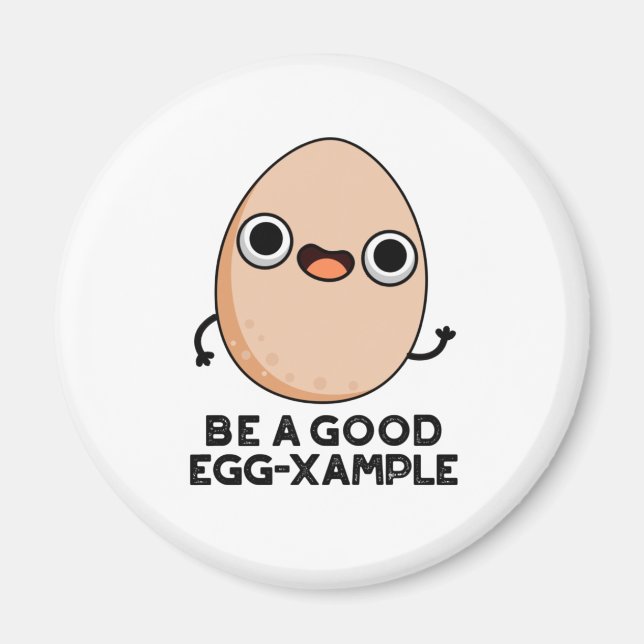 Be A Good Egg-xample Funny Egg Pun  Magnet (Front)