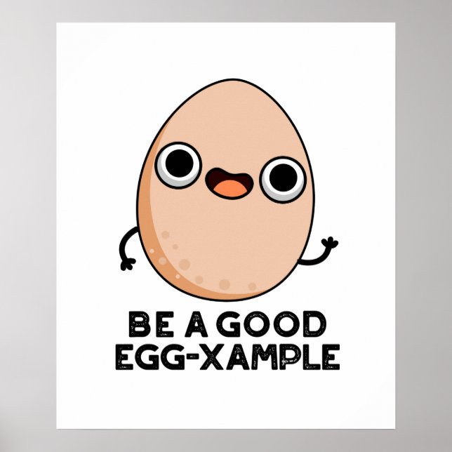 Be A Good Egg-xample Funny Egg Pun  Poster (Front)