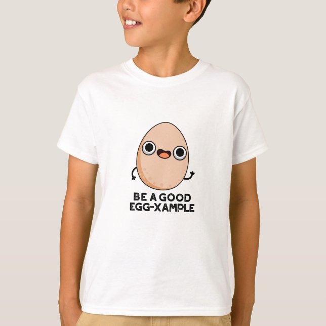 Be A Good Egg-xample Funny Egg Pun  T-Shirt (Front)