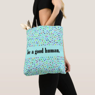 Be a good human - Aqua triangles background Tote Bag