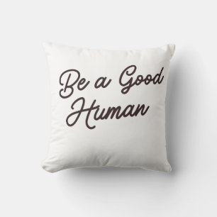Be a Good Human Inspirational positive Kindness Cushion