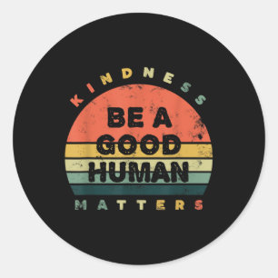 Be A Good Human Kindness S  Classic Round Sticker