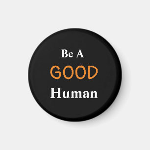 Be A GOOD Human Magnet