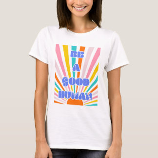 Be a Good Human - Rainbow Sun T-Shirt