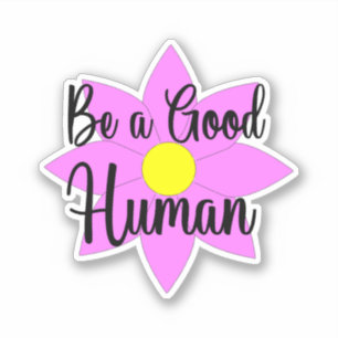 Be a Good Human Sticker