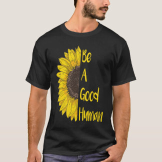 Be A Good Human T-Shirt