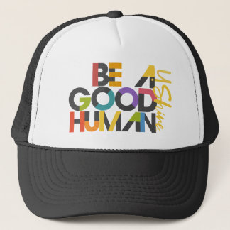 BE A GOOD HUMAN Trucker Hat