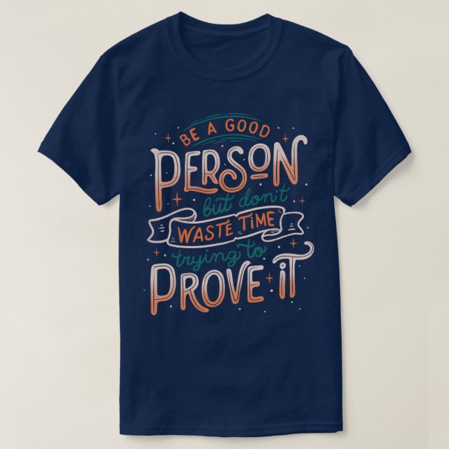 Be a Good Person But Dont Waste Time Trying To Pro T-Shirt (Design Front)
