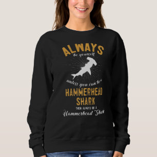 Be A Hammerhead Shark Sweatshirt