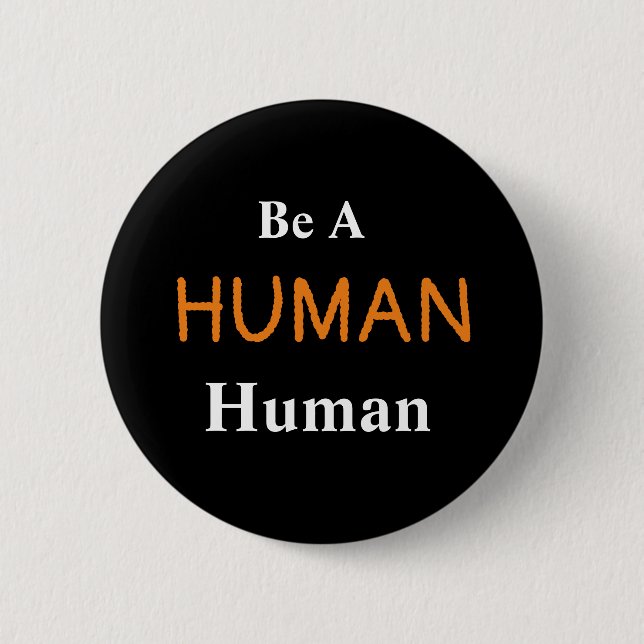 Be A HUMAN Human   6 Cm Round Badge (Front)
