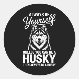 Be a husky funny siberian husky classic round sticker