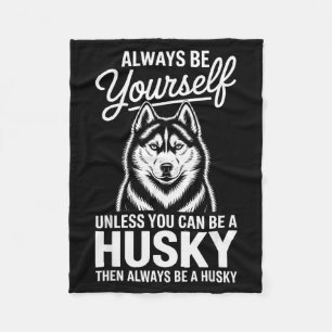 Be a husky funny siberian husky fleece blanket