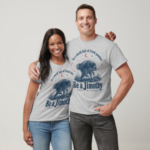 Be a Jimothy" Funny Trash Panda Racoon T-Shirt
