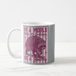 Be A Jimothy In A World Full Of Ordinary Racoon Coffee Mug