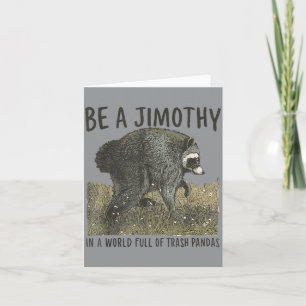 Be A Jimothy Racoon In A World Full Of Trash Card
