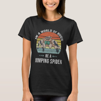 Be A Jumping Spider Jumping Spider T-Shirt