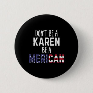 Be A Karen Be A Merican Funny July 4th Patriotic W 6 Cm Round Badge