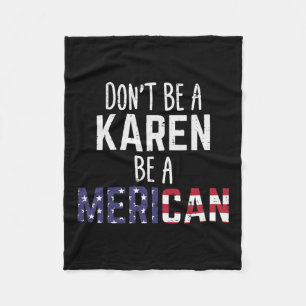 Be A Karen Be A Merican Funny July 4th Patriotic W Fleece Blanket