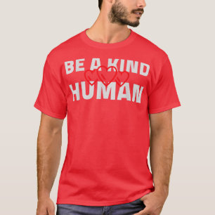 Be A Kind Human Cute Inspirational Heart Love Bles T-Shirt