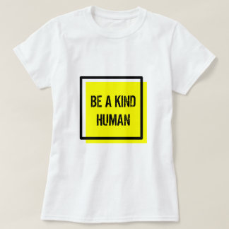 Be A Kind Human T-Shirt