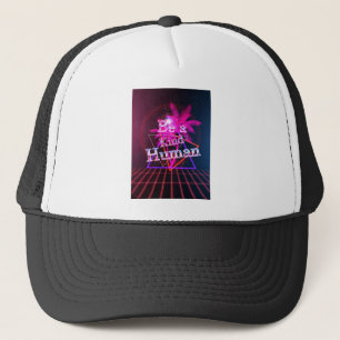 Be a kind human trucker hat