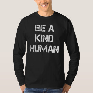 Be a Kind Human TShirt,Positive Be a Nice Person K T-Shirt