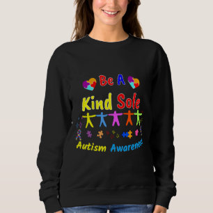Be A Kind Sole Autism Awareness Autism Spectrum Di Sweatshirt