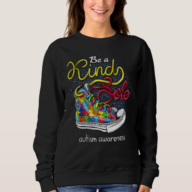 Be A Kind Sole Autism Awareness Puzzle Shoes Be Ki Sweatshirt (Front)