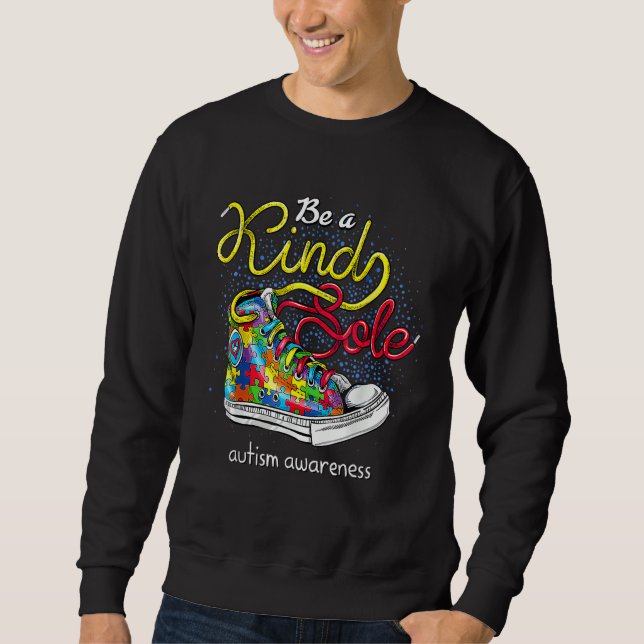 Be A Kind Sole Autism Awareness Puzzle Shoes Be Ki Sweatshirt (Front)