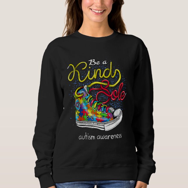 Be A Kind Sole Autism Awareness Puzzle Shoes Be Ki Sweatshirt (Front)