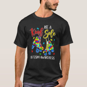 Be A Kind Sole Autism Awareness Puzzle Shoes Be Ki T-Shirt