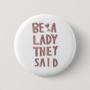Be A Lady They Said 6 Cm Round Badge