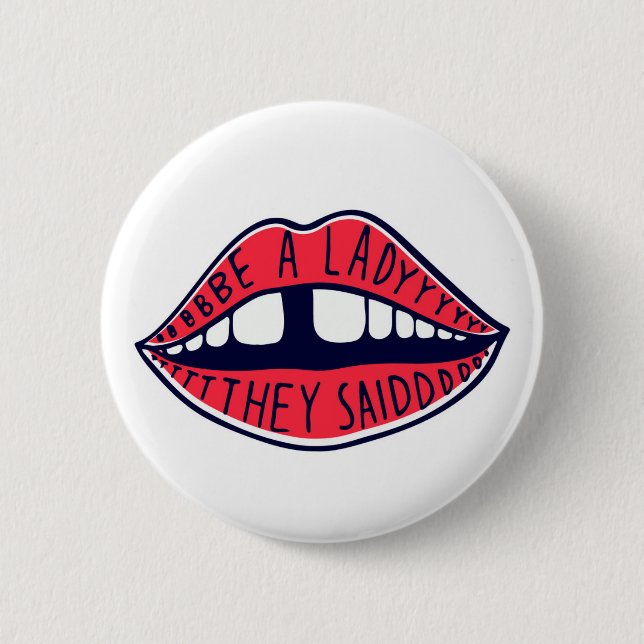 Be A Lady They Said Lips 6 Cm Round Badge (Front)