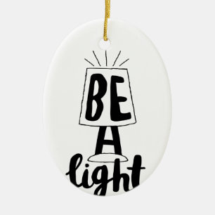 Be A Light Cute Type Graphics Quotes to Encourage Ceramic Ornament